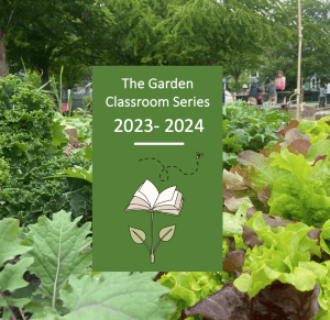 Garden Classroom Series 2023- 2024